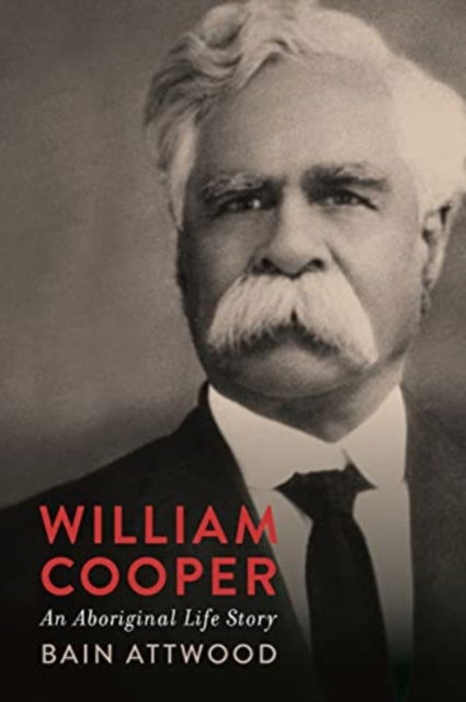 Cover for Bain Attwood · William Cooper: An Aboriginal Life Story (Hardcover Book) (2021)