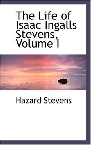 Cover for Hazard Stevens · The Life of Isaac Ingalls Stevens, Volume I (Paperback Bog) (2008)