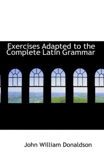 Cover for John William Donaldson · Exercises Adapted to the Complete Latin Grammar (Paperback Book) (2008)