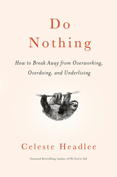 Cover for Celeste Headlee · Do Nothing: How to Break Away from Overworking, Overdoing, and Underliving (Paperback Book)