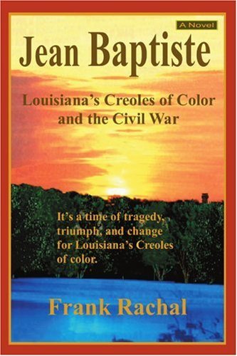Jean Baptiste: Louisiana's Creoles of Color and the Civil War - Frank Rachal - Kirjat - iUniverse, Inc. - 9780595387939 - tiistai 22. elokuuta 2006