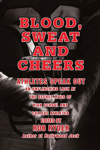 Blood, Sweat and Cheers: Athletes Speak out - Rob Ryder - Książki - iUniverse, Inc. - 9780595473939 - 26 października 2007