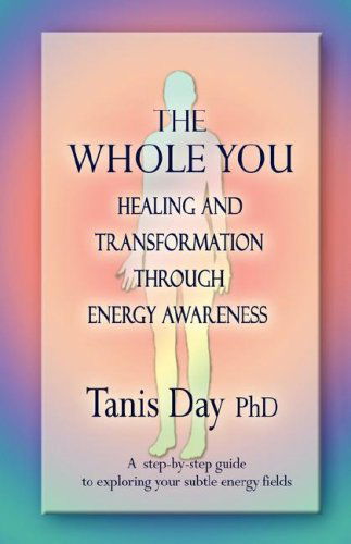 Cover for Tanis Day · The Whole You: Healing and Transformation Through Energy Awareness (Hardcover Book) (2008)