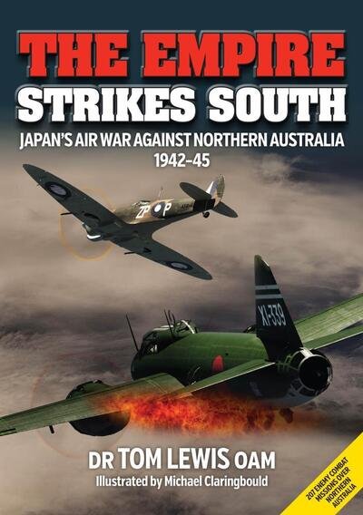 Cover for Tom Lewis · The Empire Strikes South: Japan'S Air War Against Northern Australia 1942-45 (Taschenbuch) [Second edition] (2020)