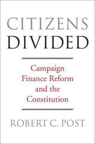 Cover for Robert C. Post · Citizens Divided: Campaign Finance Reform and the Constitution - The Tanner Lectures on Human Values (Paperback Book) (2016)