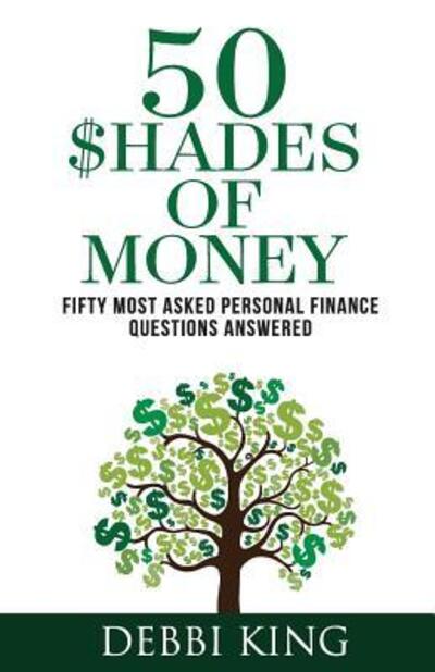 Cover for Debbi King · 50 Shades of Money : 50 Most Asked Personal Finance Questions Answered (Paperback Book) (2018)