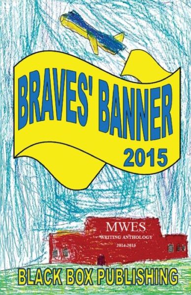 Cover for Mount Washington Elementary School · Braves' Banner 2015: Mwes Writing Anthology 2014-2015 (Paperback Book) (2015)