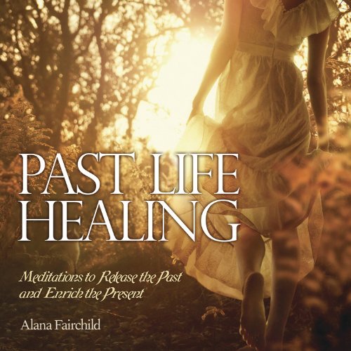 Cover for Alana Fairchild · Past Life Healing Cd: Meditations to Release the Past &amp; Enrich the Present (Hörbuch (CD)) (2014)