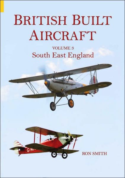 Cover for Ron Smith · British Built Aircraft Volume 3: South East England (Paperback Book) (2004)