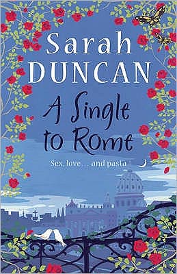 A Single to Rome - Sarah Duncan - Książki - Headline Publishing Group - 9780755345939 - 26 listopada 2009