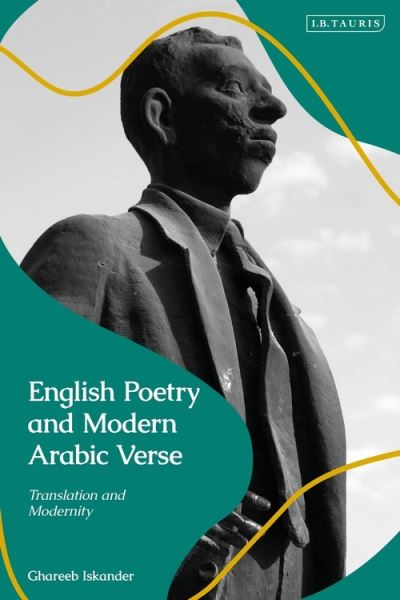 Cover for Iskander, Ghareeb (Imam Musa al Kadhim College, Iraq) · English Poetry and Modern Arabic Verse: Translation and Modernity (Paperback Book) (2022)