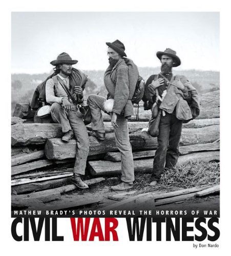 Cover for Don Nardo · Civil War Witness: Mathew Brady's Photos Reveal the Horrors of War (Captured History) (Hardcover Book) (2013)