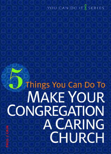 5 Things You Can Do to Make Our Congregation a Caring Church (You Can Do It) - Paul J Cain - Books - Concordia Publishing - 9780758641939 - July 1, 2013