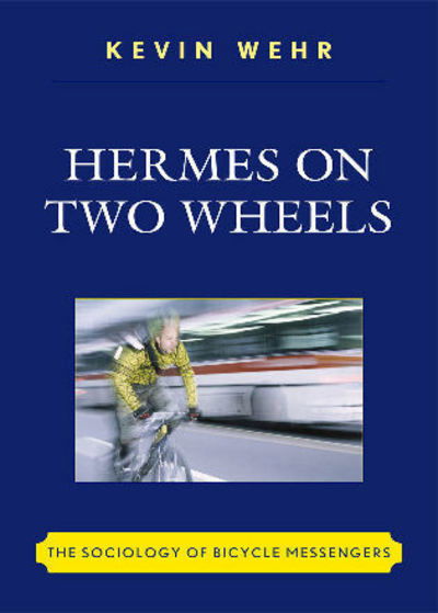 Cover for Kevin Wehr · Hermes on Two Wheels: The Sociology of Bicycle Messengers (Paperback Book) (2009)