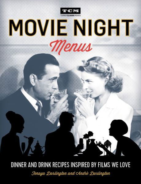 Turner Classic Movies: Movie Night Menus: Dinner and Drink Recipes Inspired by the Films We Love - Andre Darlington - Books - Running Press,U.S. - 9780762460939 - December 27, 2016