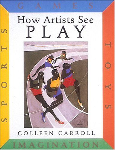 Cover for Colleen Carroll · How Artists See Play: Sports Games Toys Imagination - How Artists See (Hardcover Book) [1st Library Ed edition] (1999)