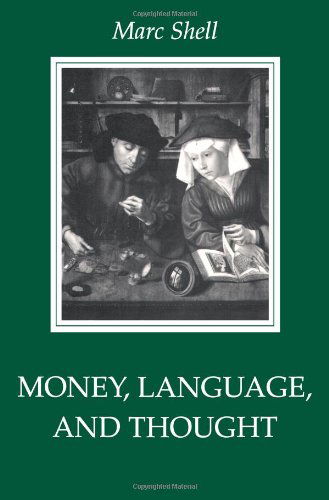 Cover for Shell, Marc (Harvard University) · Money, Language, and Thought: Literary and Philosophic Economies from the Medieval to the Modern Era (Paperback Book) (1993)