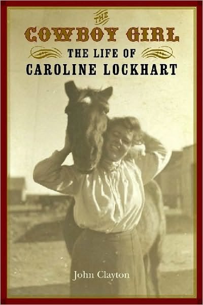 Cover for John Clayton · The Cowboy Girl: the Life of Caroline Lockhart (Women in the West) (Hardcover bog) (2014)