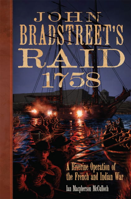 Cover for Ian Macpherson McCulloch · John Bradstreet's Raid, 1758 Volume 74 : A Riverine Operation of the French and Indian War (Paperback Book) (2024)
