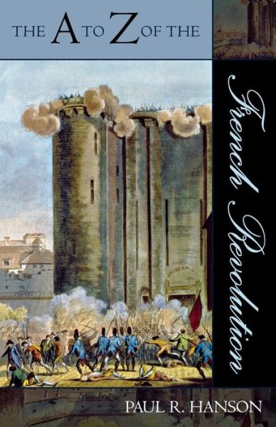 The A to Z of the French Revolution - The A to Z Guide Series - Paul R. Hanson - Bücher - Scarecrow Press - 9780810855939 - 23. Februar 2007