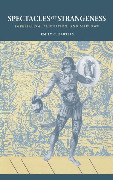 Cover for Emily C. Bartels · Spectacles of Strangeness: Imperialism, Alienation, and Marlowe (Hardcover Book) (1993)