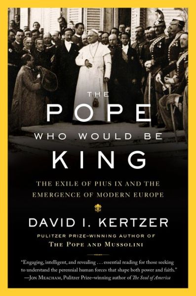 Cover for David I. Kertzer · The Pope Who Would Be King: The Exile of Pius IX and the Emergence of Modern Europe (Paperback Book) (2019)