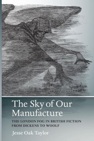 Cover for Jesse Oak Taylor · Sky of Our Manufacture: The London Fog in British Fiction from Dickens to Woolf - Under the Sign of Nature (Paperback Bog) (2016)