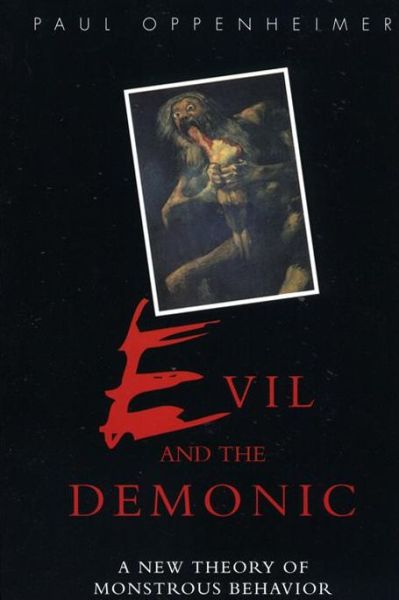 Cover for Paul Oppenheimer · Evil and the Demonic: a New Theory of Monstrous Behavior (Gebundenes Buch) (1996)