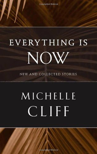 Cover for Michelle Cliff · Everything Is Now: New and Collected Stories (Hardcover Book) (2009)