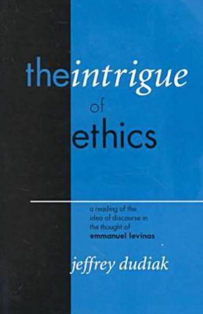 Cover for Jeffrey Dudiak · The Intrigue of Ethics: A Reading of the Idea of Discourse in the Thought of Emmanuel Levinas - Perspectives in Continental Philosophy (Paperback Book) (2001)