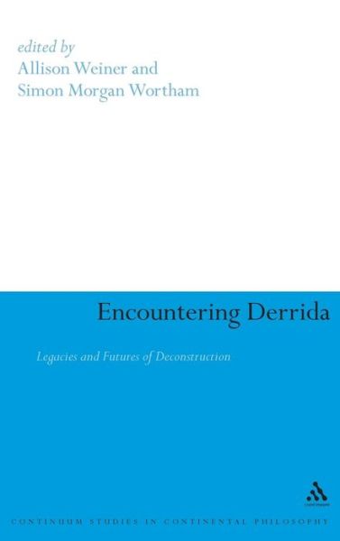 Encountering Derrida: Legacies and Futures of Deconstruction - Allison Weiner - Books - Continuum - 9780826498939 - February 1, 2008