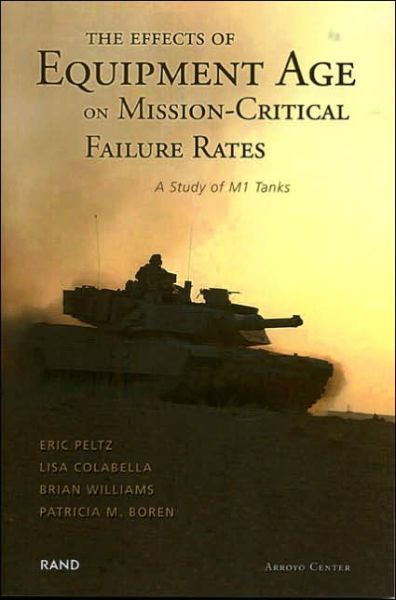 The Effects of Equipment Age on Mission Critical Failure Rates: A Study of M1 Tanks - Eric Peltz - Books - RAND - 9780833034939 - December 1, 2004