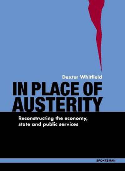 Cover for Dexter Whitfield · In Place of Austerity: Reconstructing the Economy, State and Community (Pocketbok) (2011)