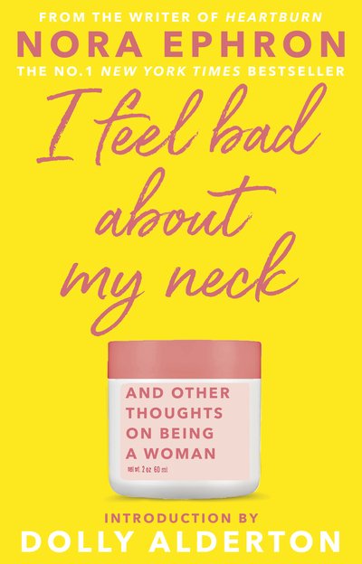Cover for Nora Ephron · I Feel Bad About My Neck: with a new introduction from Dolly Alderton (Paperback Bog) (2020)