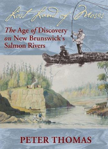 Cover for Peter Thomas · Lost Land of Moses: The Age of Discovery on New Brunswick's Salmon Rivers (Paperback Book) (2001)