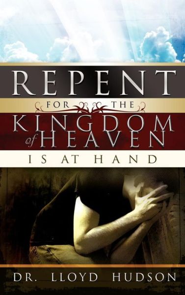 Cover for Lloyd Hudson · Repent! for the Kingdom of Heaven Is at Hand (Gebundenes Buch) (2000)