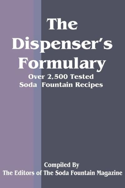 Cover for Soda Fountain Trade Magazine · The Dispenser's Formulary: A Handbook of Over 2,500 Tested Recipes with a Catalog of Apparatus, Sundries and Supplies (Paperback Book) (2001)