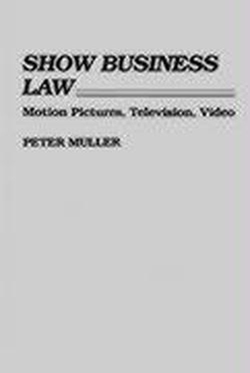 Show Business Law: Motion Pictures, Television, Video - Peter Muller - Livres - Bloomsbury Publishing Plc - 9780899304939 - 21 novembre 1990