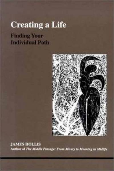 Creating a Life: Finding Your Individual Path - James Hollis - Livros - Inner City Books - 9780919123939 - 8 de dezembro de 2000