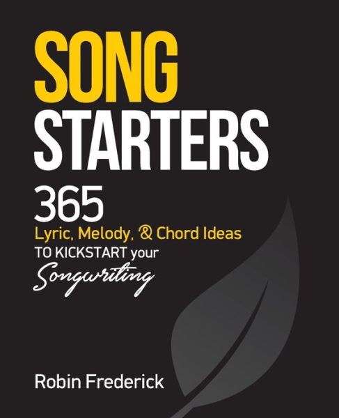 Cover for Robin Frederick · Song Starters : 365 Lyric, Melody, &amp; Chord Ideas to Kickstart Your Songwriting (Pocketbok) (2016)