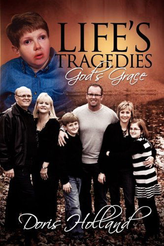 Life's Tragedies God's Grace - Doris Holland - Książki - Authors Publisher - 9780981700939 - 11 stycznia 2011