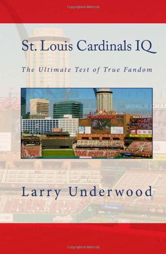 Cover for Larry Underwood · St. Louis Cardinals Iq: the Ultimate Test of True Fandom (Paperback Book) (2010)