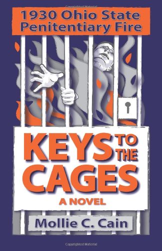 Keys to the Cages: 1930 Ohio Penitentiary Fire - Mollie C. Cain - Książki - Four Cats Publishing - 9780988839939 - 4 kwietnia 2013