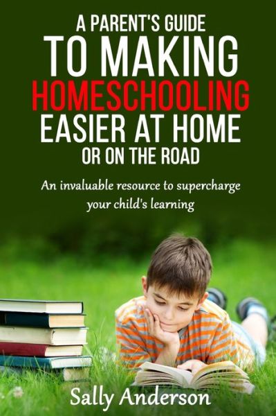 Cover for Sally Anderson · A Parents Guide to Making Home Schooling Easier at Home or on the Road (Paperback Book) (2020)