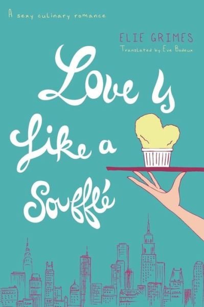 Cover for Eve Bodeux · Love Is Like a Souffl&amp;#65533; (Book) (2018)