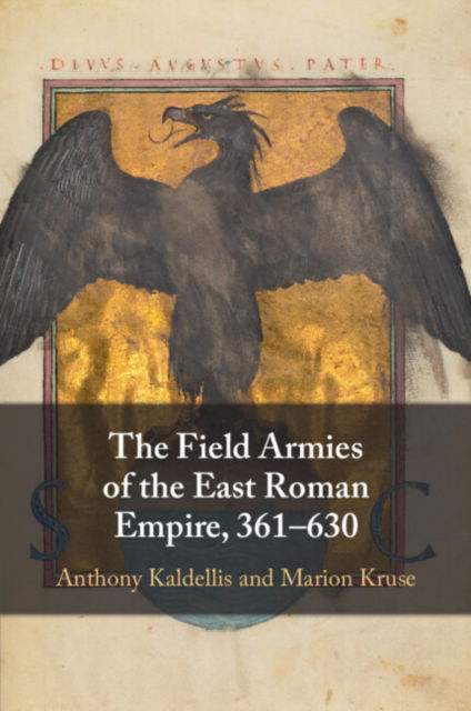 Cover for Kaldellis, Anthony (University of Chicago) · The Field Armies of the East Roman Empire, 361–630 (Paperback Book) (2024)