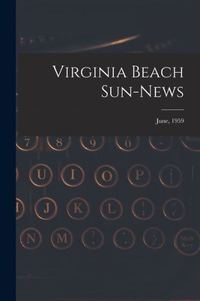 Virginia Beach Sun-news; June, 1959 - Anonymous - Książki - Hassell Street Press - 9781013466939 - 9 września 2021