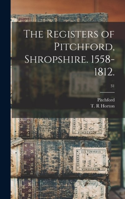 Cover for Pitchford (England Parish) · The Registers of Pitchford, Shropshire. 1558-1812.; 31 (Hardcover Book) (2021)