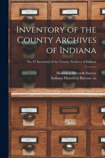 Cover for Historical Records Survey (Ind ) · Inventory of the County Archives of Indiana; No. 87 Inventory of the county archives of Indiana (Paperback Book) (2021)