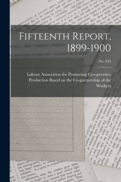 Cover for Labour Association for Promoting Co-O · Fifteenth Report, 1899-1900; no. 832 (Paperback Book) (2021)